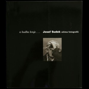 画像: Josef Sudek／ヨゼフ・スデク【A hudba hraje... Josef Sudek ocima fotografu】